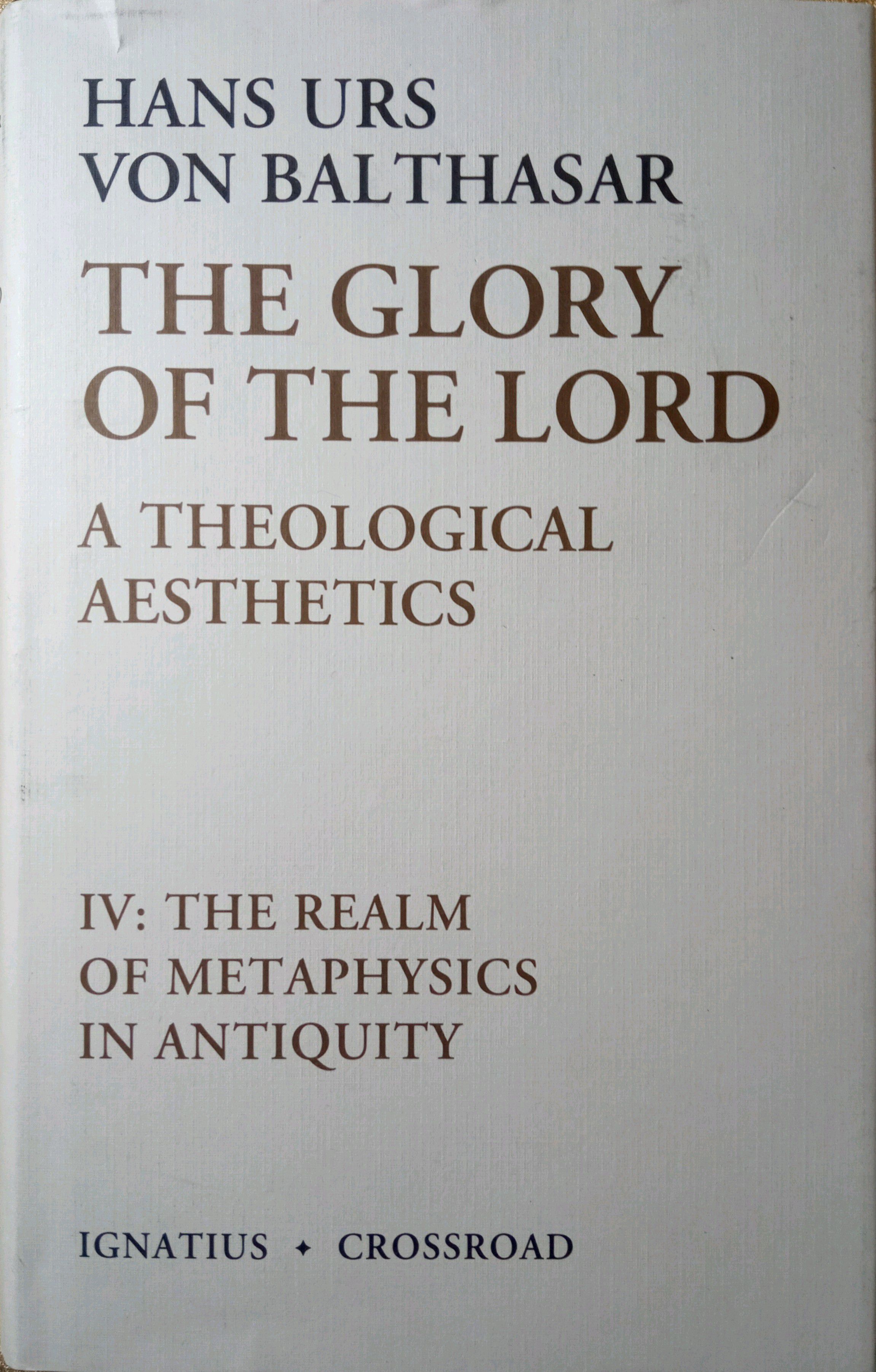 THE GLORY OF THE LORD: A THEOLOGICAL AESTHETICS. THE REALM OF METAPHYSICS IN ANTIQUITY